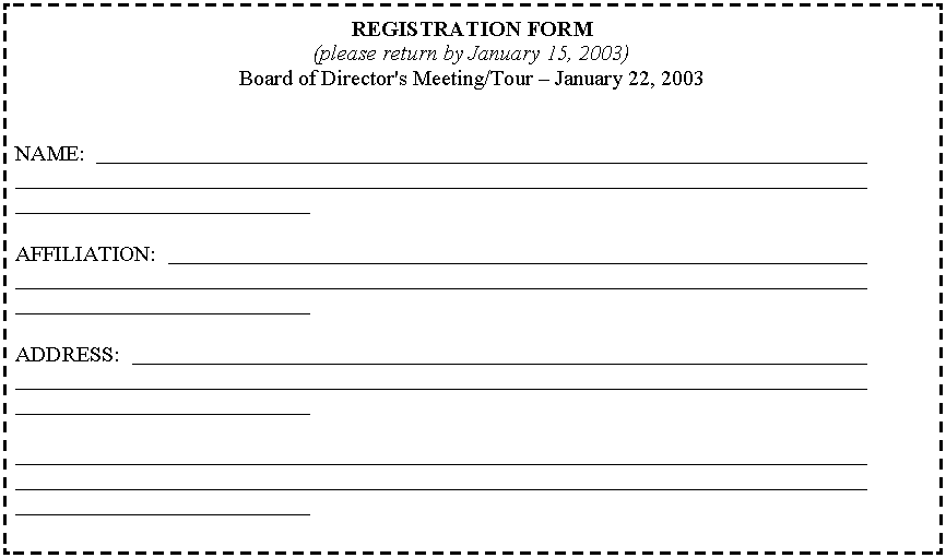 Text Box: REGISTRATION FORM(please return by January 15, 2003)Board of Director's Meeting/Tour  January 22, 2003NAME:  																								AFFILIATION:  																								ADDRESS:  																																																